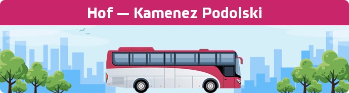 Bus Ticket Hof — Kamenez Podolski buchen